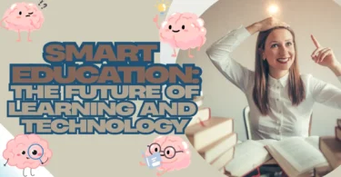 Smart Education The Future of Learning and Technology